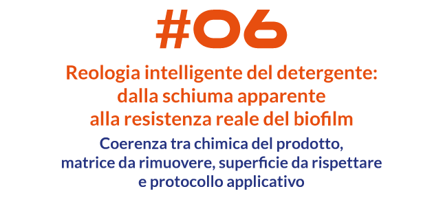 Reologia intelligente del detergente: dalla schiuma apparente alla resistenza reale del biofilm