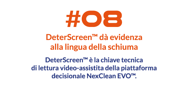 DeterScreen™ dà evidenza alla lingua della schiuma